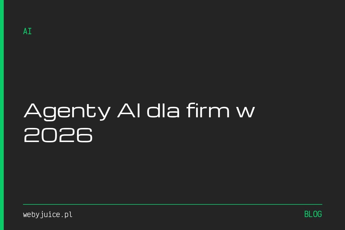 Agenty AI dla firm w 2026. Co to jest i gdzie realnie pomaga