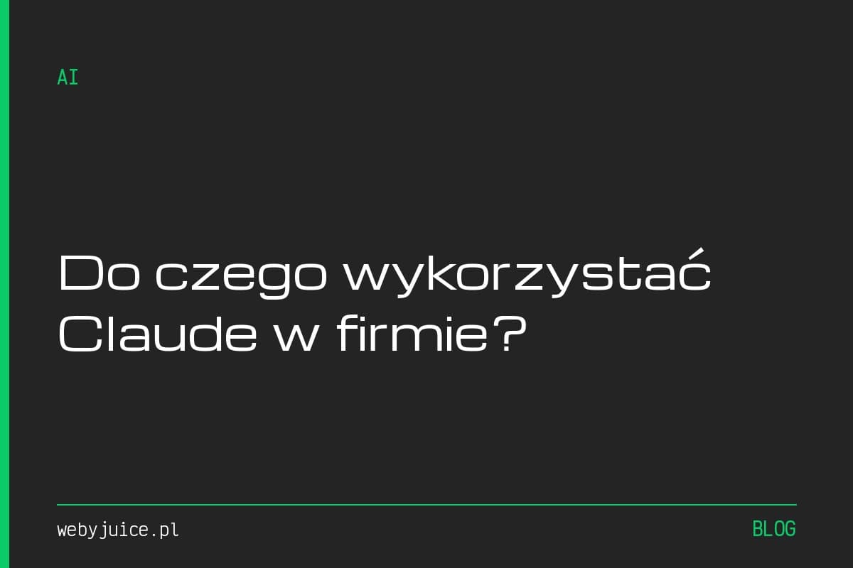 Do czego wykorzystać Claude AI w firmie. Realne zastosowania