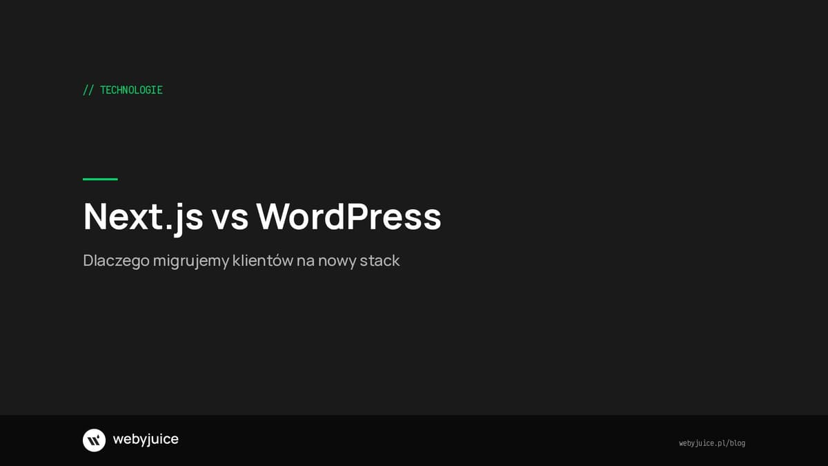 Next.js vs WordPress - dlaczego migrujemy klientów