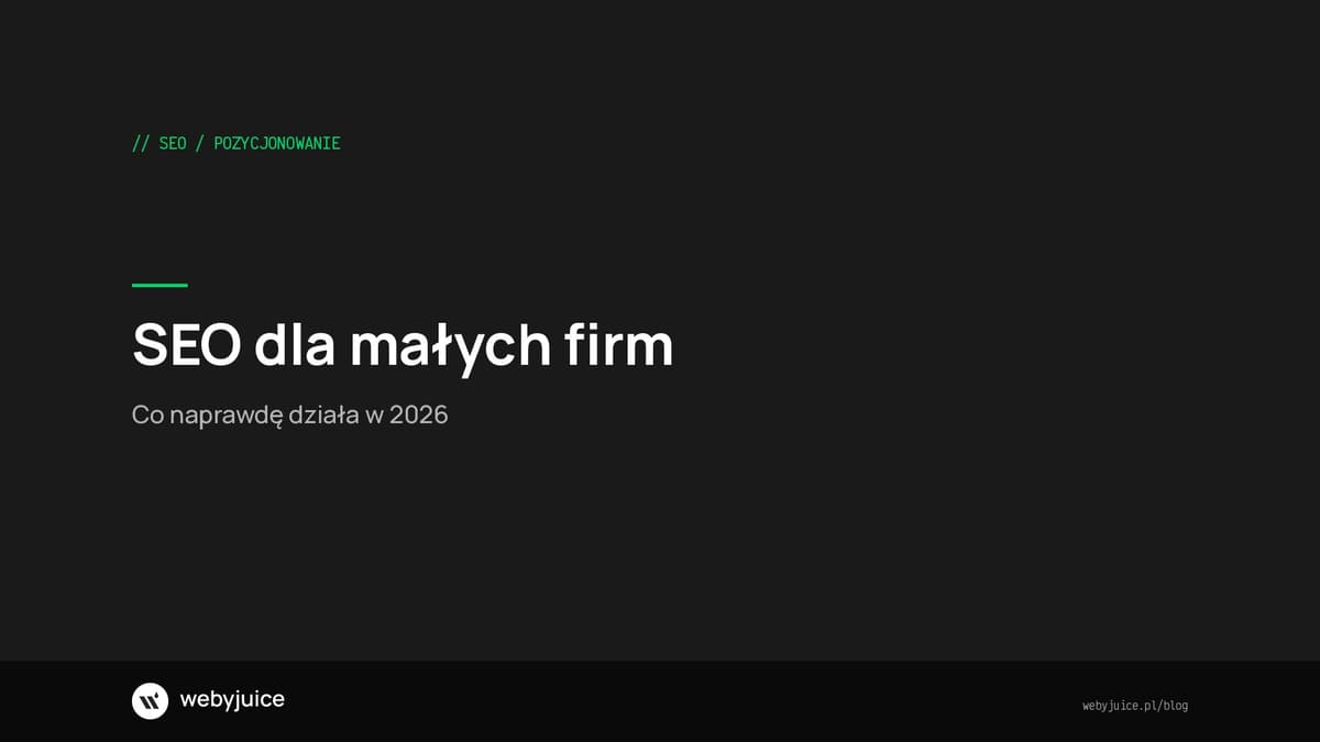 SEO dla małych firm - co naprawdę działa w 2026