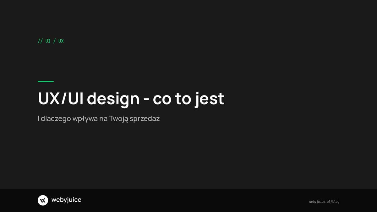 UX/UI design - co to jest i dlaczego wpływa na sprzedaż | WebyJuice