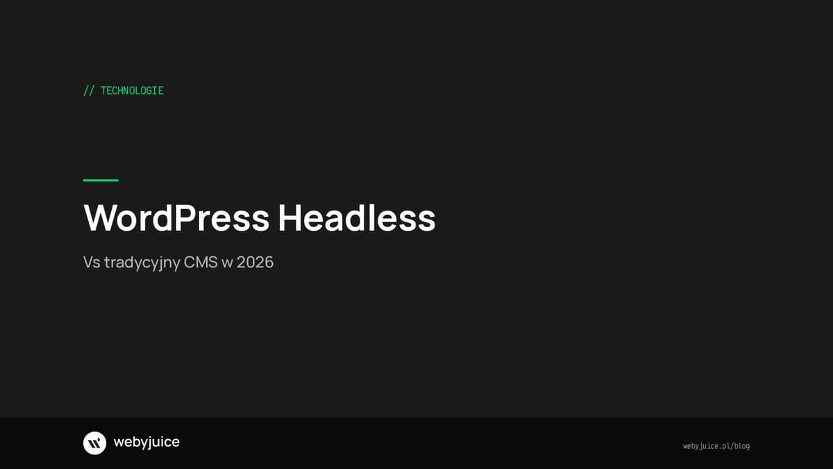 WordPress Headless vs tradycyjny - co wybrać w 2026