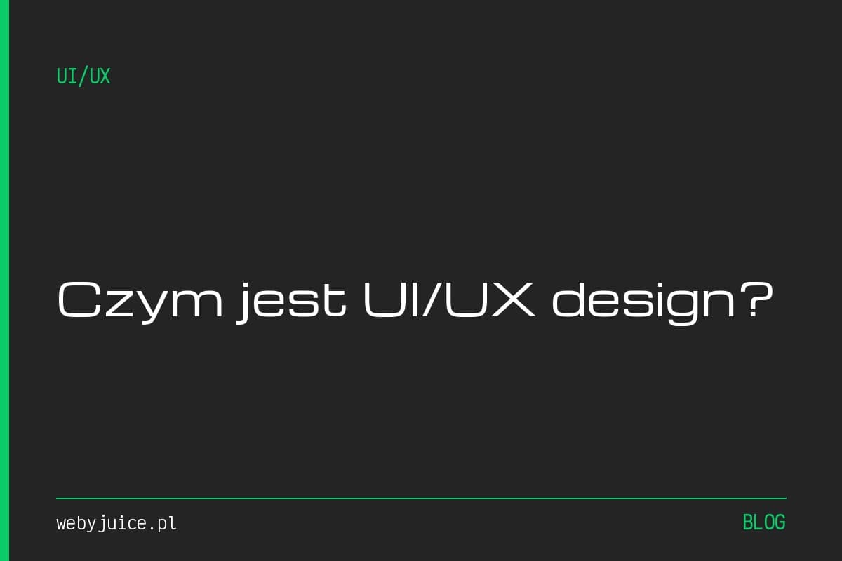 Czym jest UI/UX design? Różnica między UI a UX bez ściemy
